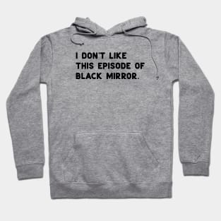 I Don't like this episode of Black Mirror White Hoodie